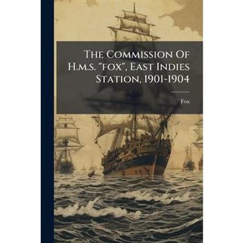 The Commission Of H.m.s. "fox", East Indies Station, 1901-1904