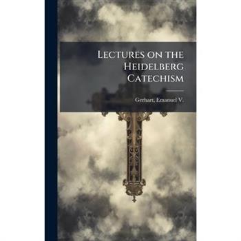 Lectures on the Heidelberg Catechism