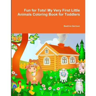 Fun for Tots! My Very First Little Animals Coloring Book for Toddlers
