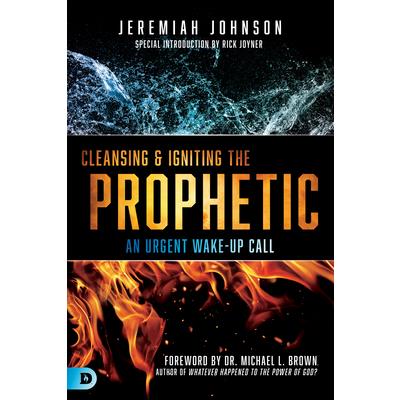 Cleansing and Igniting the Prophetic: An Urgent Wake-Up Call