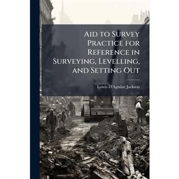 Aid to Survey Practice for Reference in Surveying, Levelling, and Setting Out