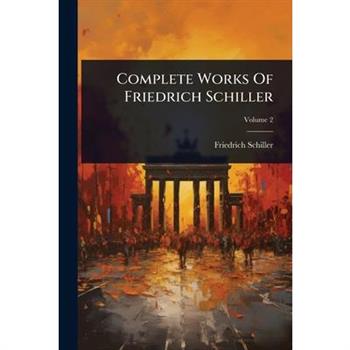 Complete Works Of Friedrich Schiller