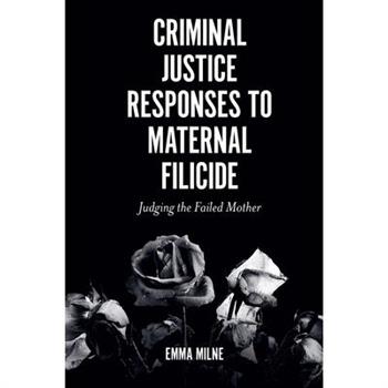 Criminal Justice Responses to Maternal Filicide