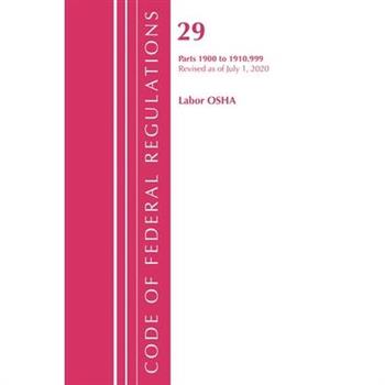 Code of Federal Regulations, Title 29 Labor/OSHA 1900-1910.999, Revised as of July 1, 2020
