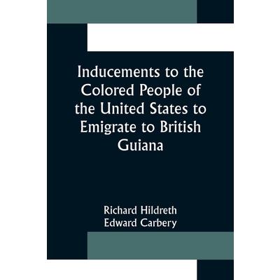 Inducements to the Colored People of the United States to Emigrate to British Guiana