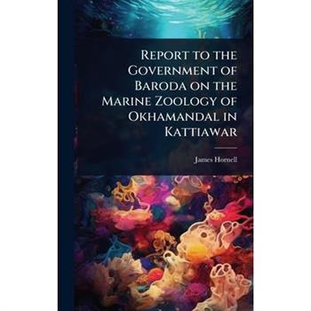Report to the Government of Baroda on the Marine Zoology of Okhamandal in Kattiawar