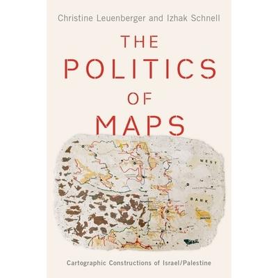 The Politics of MapsThePolitics of MapsCartographic Constructions of Israel/Palestine