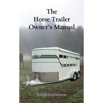 The Horse Trailer Owner's Manual