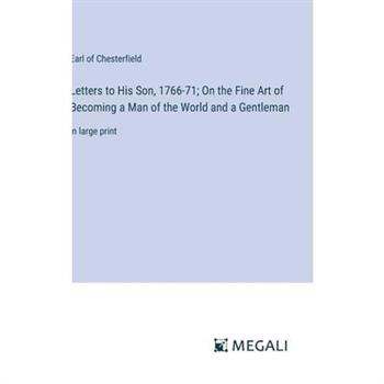 Letters to His Son, 1766-71; On the Fine Art of Becoming a Man of the World and a Gentleman