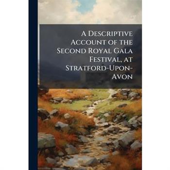 A Descriptive Account of the Second Royal Gala Festival, at Stratford-Upon-Avon