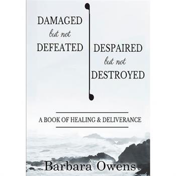 Damaged, But Not Defeated Despaired, But Not Destroyed