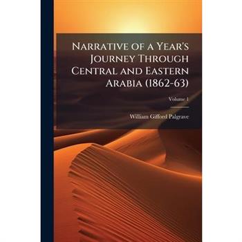 Narrative of a Year's Journey Through Central and Eastern Arabia (1862-63)