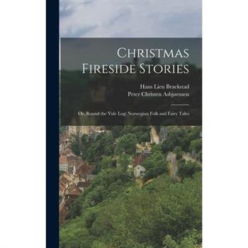 Christmas Fireside Stories; or, Round the Yule log; Norwegian Folk and Fairy Tales