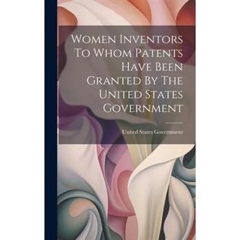 Women Inventors To Whom Patents Have Been Granted By The United States Government