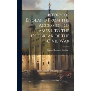 History of England From the Accession of James I. to the Outbreak of the Civil War