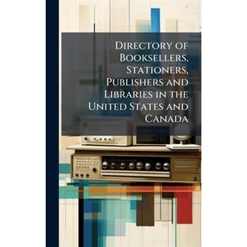 Directory of Booksellers, Stationers, Publishers and Libraries in the United States and Canada