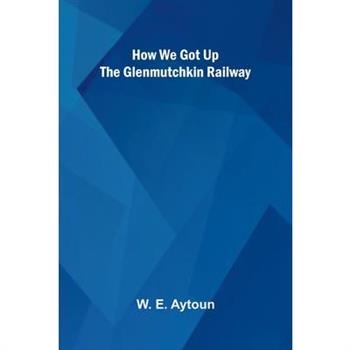 How We Got Up The Glenmutchkin Railway