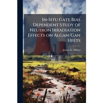 In-Situ Gate Bias Dependent Study of Neutron Irradiation Effects on Algan/Gan Hfets