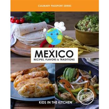 Mexico, Recipes, Flavors, & Traditions