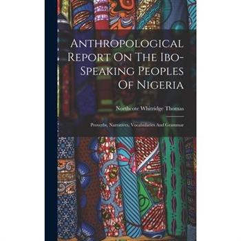 Anthropological Report On The Ibo-speaking Peoples Of Nigeria