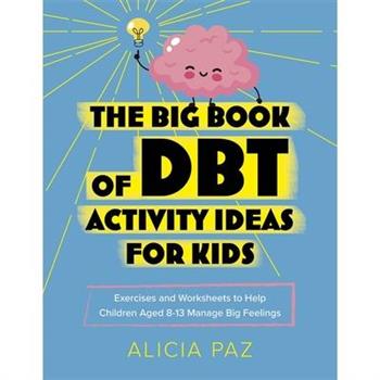 The Big Book of Dbt Activity Ideas for Kids