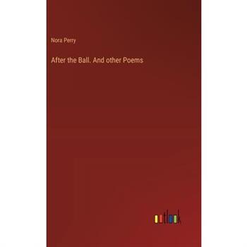 After the Ball. And other Poems