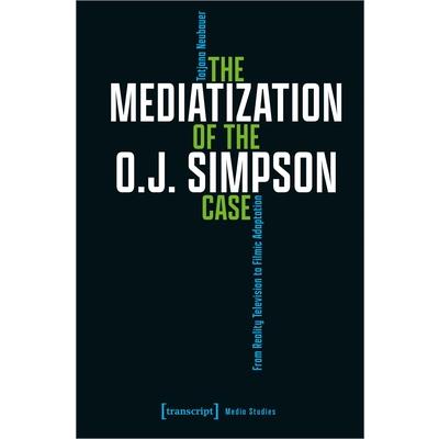 The Mediatization of the O.J. Simpson Case