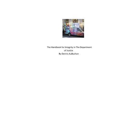 The Handbook for Integrity in The Department of JusticeTheHandbook for Integrity in The De