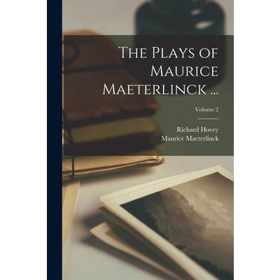The Plays of Maurice Maeterlinck ...; Volume 2