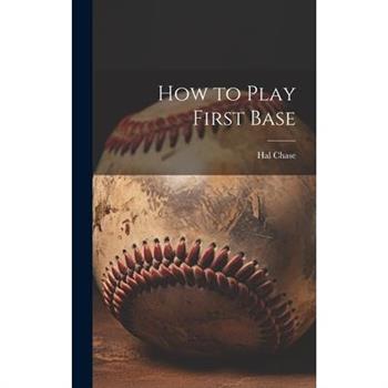 How to Play First Base How to Play First Base