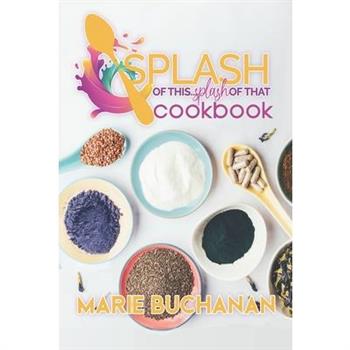 Splash of This, Splash of That Cookbook