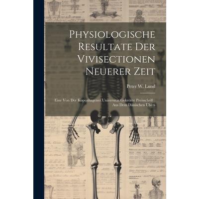 Physiologische Resultate Der Vivisectionen Neuerer Zeit