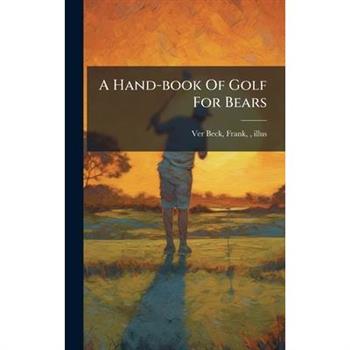 A Hand-book Of Golf For Bears