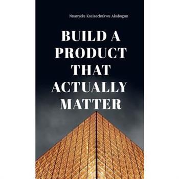 Build A Product That Actually Matter
