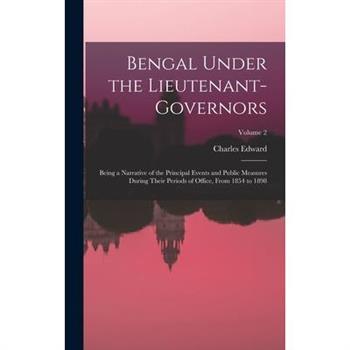 Bengal Under the Lieutenant-governors; Being a Narrative of the Principal Events and Public Measures During Their Periods of Office, From 1854 to 1898; Volume 2
