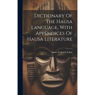 Dictionary Of The Hausa Language, With Appendices Of Hausa Literature
