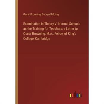 Examination in Theory V. Normal Schools as the Training for Teachers