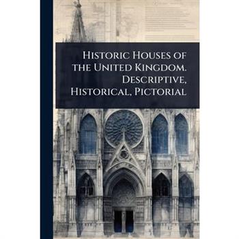 Historic Houses of the United Kingdom. Descriptive, Historical, Pictorial