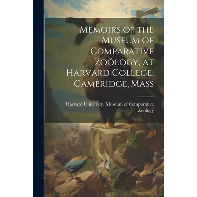 Memoirs of the Museum of Comparative Zo繹logy, at Harvard College, Cambridge, Mass