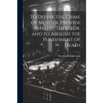 To Define the Crime of Murder, Provide Penalty Therefor, and to Abolish the Punishment of Death