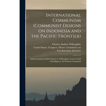 International Communism (Communist Designs on Indonesia and the Pacific Frontier); Staff Consultation With Charles A. Willoughby, Former Chief of Intelligence, Far Eastern Command