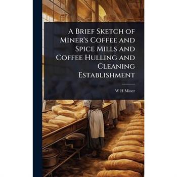 A Brief Sketch of Miner’s Coffee and Spice Mills and Coffee Hulling and Cleaning Establishment