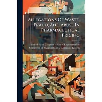 Allegations Of Waste, Fraud, And Abuse In Pharmaceutical Pricing