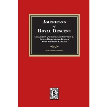 Americans of ROYAL DESCENDANT. A collection of genealogies showing the lineal descent from Kings of some American Families