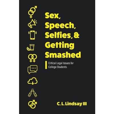Sex, Speech, Selfies, and Getting Smashed