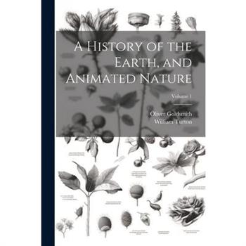 A History of the Earth, and Animated Nature; Volume 1