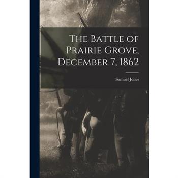 The Battle of Prairie Grove, December 7, 1862