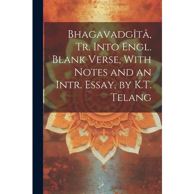 Bhagavadg簾t璽, Tr. Into Engl. Blank Verse, With Notes and an Intr. Essay, by K.T. Telang