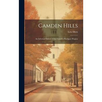 Camden Hills; an Informal History of the Camden-Rockport Region