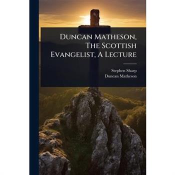 Duncan Matheson, The Scottish Evangelist, A Lecture